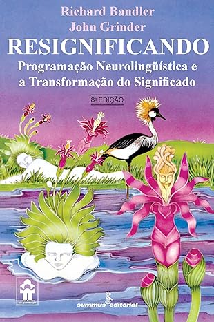 Resignificando: programação neurolingüística e a transformação do significado